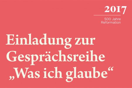 Die fünfteilige Veranstaltungsreihe spürt im Rahmen des 500-jährigen Reformationsjubiläums dem persönlichen Glauben nach.